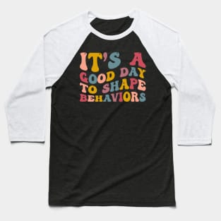 It's A Good Day to Shape Behaviors, Behavior Analyst Baseball T-Shirt